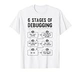 6 Stages of Debugging Funny Programming Computer Science T-Shirt