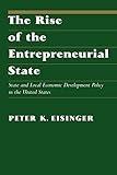 The Rise of the Entrepreneurial State: State and Local Economic Development Policy in the United States (La Follette Public Policy Series)