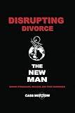 Disrupting Divorce: The New Man