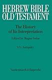 Hebrew Bible / Old Testament. The History of Its Interpretation: Volume I: From the Beginnings to the Middle Ages (Until 1300). Part 1: Antiquity ... The History and its Interpretation, 1)