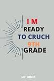 I Am Ready To Crush 9th Grade: make Back To School Supplies For 9th Grade kids,fuuny notebook ,best gift to your kids