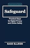 Safeguard: Practical Steps for Digital Privacy and Online Safety
