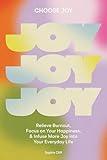 Choose Joy: Relieve Burnout, Focus on Your Happiness, and Infuse More Joy into Your Everyday Life