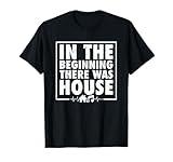 In The Beginning There Was House Music - EDM Quote DJ Retro T-Shirt