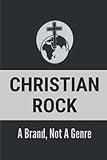 Christian Rock: A Brand, Not A Genre: Christian Pop Rock Bands