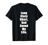 Long Story Short, God Saved My Life, #JesusSaves T-Shirt