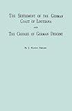 The Settlement of the German Coast of Louisiana and Creoles of German Descent : With a New Preface, Chronology and Index by Jack Belsom