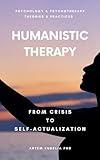 Humanistic Therapy: From Crisis to Self-Actualization (Psychology and Psychotherapy: Theories and Practices)