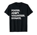 FOSTER ADOPT VOLUNTEER DONATE Animal Rescue Shelter T-Shirt