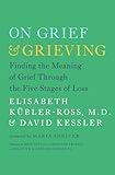 On Grief and Grieving: Finding the Meaning of Grief Through the Five Stages of Loss