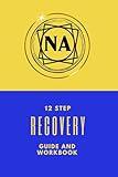 NA 12 Step Recovery Guide And Workbook: Narcotics Anonymous/Recovery Tool For Rehab or Independent Use/NA Journal/Drug And Addiction Workbook