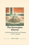 The Norwegian History: A Fascinating History of Norway and Its People