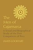 The Men of Cajamarca: A Social and Biographical Study of the First Conquerors of Peru (LLILAS Latin American Monograph Series)