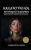 Argentinian Mythology and Legends: Hourly Journey Through Time with Myth