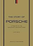 The Story of Porsche: A Tribute to the Legendary Manufacturer (The Story of Cars)