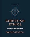 Christian Ethics: Living a Life That Is Pleasing to God (Revised Edition)