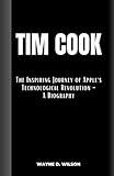 TIM COOK: The Inspiring Journey of Apple's Technological Revolution - A Biography (Wayne's Biographies of the Rich and Famous)