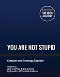 You Are Not Stupid: Computers and Technology Simplified