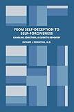 From Self-Deception to Self-Forgiveness: Gambling Addiction, A Guide to Recovery