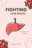 Fighting Liver disease: A Pathway to Healing