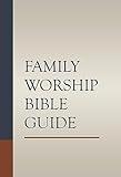 Family Worship Bible Guide – Strengthen Your Daily Devotions with 1,200+ Practical Insights for Every Chapter | By Joel R. Beeke & Family Worship Experts