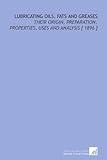 Lubricating Oils, Fats and Greases: Their Origin, Preparation, Properties, Uses and Analysis [ 1896 ]