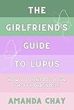 The Girlfriend's Guide to Lupus: How to Take Control of a Sh*tty Diagnosis