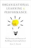 Organizational Learning and Performance: The Science and Practice of Building a Learning Culture