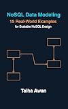 NoSQL Data Modeling: 15 Real-World Examples for Scalable NoSQL Design