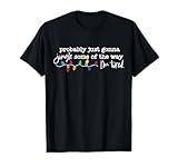 Funny Probably Just Gonna Jingle Some of The Way I'm Tired T-Shirt