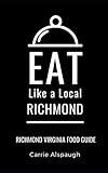 Eat Like a Local- Richmond: Richmond Virginia Food Guide (Eat Like a Local- Virginia)