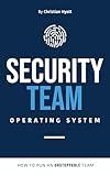 Security Team Operating System: How to Run an Unstoppable Team