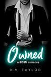 Owned: A BDSM Romance Novel (Alpha male, submissive woman, sold to a billionaire) (Bought by the billionaire)