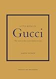 Little Book of Gucci: The Story of the Iconic Fashion House (Little Books of Fashion, 7)