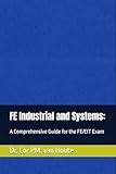 FE Industrial and Systems:: A Comprehensive Guide for the FE/EIT Exam (Industrial Engineering)