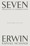 The Seven Frequencies of Communication : The Hidden Language of Human Connection