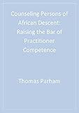 Counseling Persons of African Descent: Raising the Bar of Practitioner Competence (Multicultural Aspects of Counseling series Book 18)