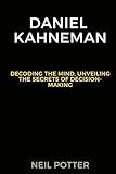 Daniel Kahneman: Decoding the Mind, Unveiling the Secrets of Decision-Making (BIOGRAPHY OF THE RICH AND FAMOUS)