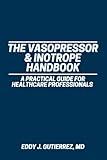 The Vasopressor & Inotrope Handbook: A Practical Guide for Healthcare Professionals