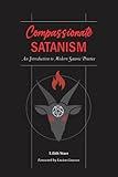 Compassionate Satanism: An Introduction to Modern Satanic Practice