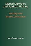 Mental Disorders and Spiritual Healing: Teachings from the Early Christian East