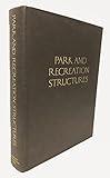 Park and Recreation Structures: Part I: Administration and Basic Service Facilities. Part II: Recreational and Cultural Facilities. Part III: Overnight and Organized Camp Facilities.