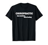 Less medicine more healing funny Chiropractic T-Shirt