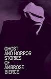 Ghost and Horror Stories of Ambrose Bierce (Dover Literature: Gothic/Horror Short Stories)