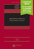 Resolving Disputes: Theory, Practice, and Law [Connected Ebook] (Aspen Casebook)