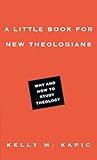 A Little Book for New Theologians: Why and How to Study Theology (Little Books)