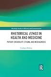 Rhetorical Ethos in Health and Medicine (Routledge Studies in Rhetoric and Communication)
