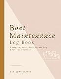 Boat Maintenance Log Book: Comprehensive Boat Repair Book, Sailboat Maintenance Book, Logbook To Record Routine Maintenance Tasks, Work Log, Fuel Log, ... Suppliers' Contacts and Repair Shop Contacts