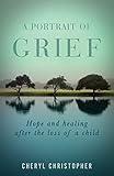 A Portrait of Grief: Hope and healing after the loss of a child