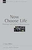 Now Choose Life: Theology and Ethics in Deuteronomy (Volume 6) (New Studies in Biblical Theology)